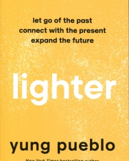 Yung Pueblo: Lighter - Let Go of the Past, Connect with the Present, and Expand The Future