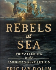 Eric Jay Dolin: Rebels at Sea: Privateering in the American Revolution