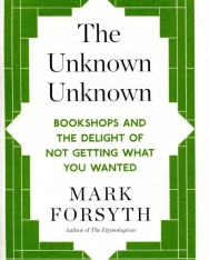 Mark Forsyth: The Unknown Unknown: Bookshops and the delight of not getting what you wanted