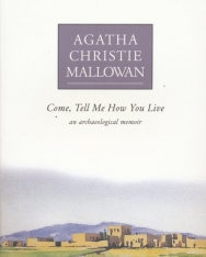 Agatha Christie: Come, Tell Me How You Live - An Archaeological Memoir