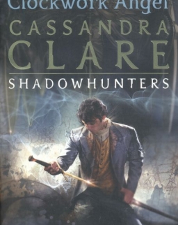 Cassandra Clare: Clockwork Angel (The Infernal Devices Book 1)
