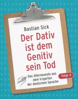 Bastian Sick: Der Dativ ist dem Genitiv sein Tod - Folge 4: Das Allerneueste aus dem Irrgarten der deutschen Sprache