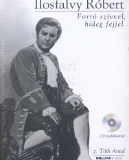 Z. Tóth Antal: Ilosfalvy Róbert - Forró szívvel, hideg fejjel (+ CD)
