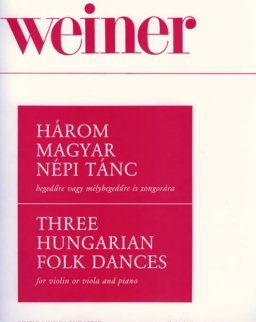Weiner Leó: Három magyar népi tánc hegedűre vagy brácsára zongorakísérettel