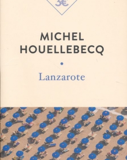Michel Houellebecq: Lanzarote: et autres textes