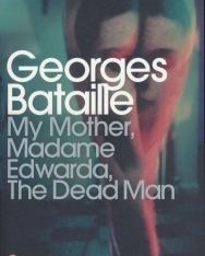 Georges Bataille: My Mother, Madame Edwarda, The Dead Man