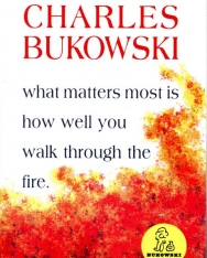 Charles Bukowski: What Matters Most is How Well You Walk Through the Fire