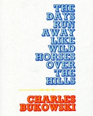 Charles Bukowski: The Days Run Away Like Wild Horses
