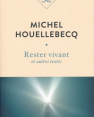 Michel Houellebecq: Rester vivant et autres textes