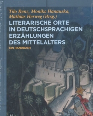 Tilo Renz, Monika Hanauska, Mathias Herweg (Hrsg.): Literarische Orte in deutschsprachigen Erzählungen des Mittelalters: Ein Handbuch