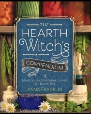 Anna Franklin: The Hearth Witch's Compendium: Magical and Natural Living for Every Day
