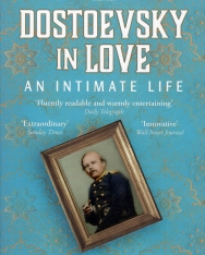 Alex Christofi: Dostoevsky in Love: An Intimate Life