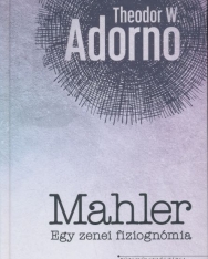 Theodor W. Adorno: Mahler - Egy zenei fiziognómia
