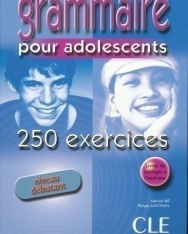 Grammaire pour adolescents - 250 exercices Niveau débutant