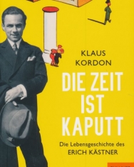 Klaus Kordon: Die Zeit ist kaputt: Die Lebensgeschichte des Erich Kästner