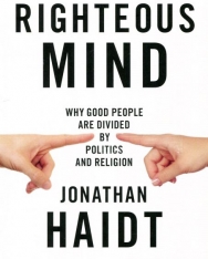 Jonathan Haidt: The Righteous Mind: Why Good People are Divided by Politics and Religion