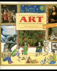A Child's Introduction to Art - The World's Greatest Paintings and Sculptures