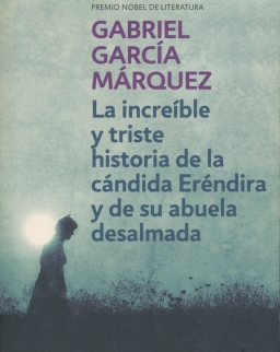 Gabriel García Márquez: La Increíble Y Triste Historia De La Cándida Eréndira Y De Su Abuela Desalmada