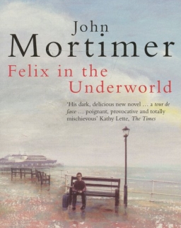 John Mortimer: Felix in the Underworld