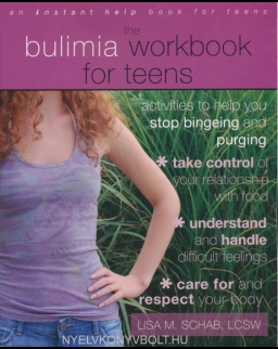 The Bulimia Workbook for Teens: Activities to Help You Stop Bingeing and Purging
