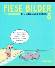 Fiese Bilder 6: Neue Meisterwerke des Schwarzen Humors