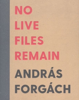 András Forgách: No Live Files Remain