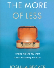 Joshua Becker: The More of Less - Finding the Life You Want Under Everything You Own