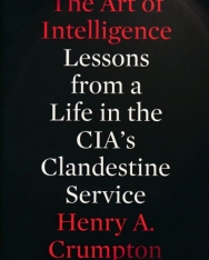 Henry A. Crumpton: The Art of Intelligence - Lessons from a Life in the Cia's Clandestine Service
