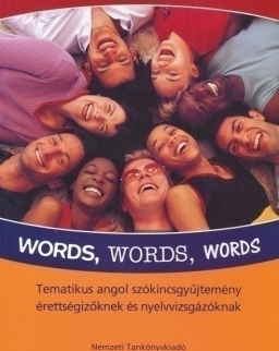 Words, Words, Words - Tematikus angol szókincsgyűjtemény érettségizőknek és nyelvvizsgázóknak (NT-56461)