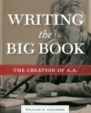 William H. Schaberg: Writing the Big Book: The Creation of A.A.