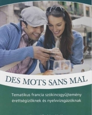 Des mots sans mal - Tematikus francia szókincsgyűjtemény érettségizőknek és nyelvvizsgázóknak (NT-56518)