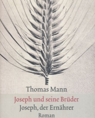 Thomas Mann: Joseph und seine Brüder IV. Joseph, der Ernährer