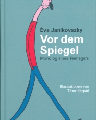 Janikovszky Éva: Vor dem Spiegel - Monolog eines Teenagers (A tükör előtt - Egy kamasz monológja német nyelven)