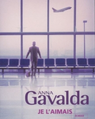 Anna Gavalda: Je l'aimais