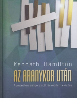 Kenneth Hamilton: Az aranykor után - Romantikus zongorajáték és modern előadás
