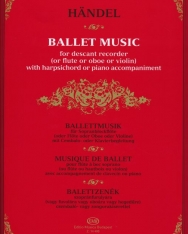 Georg Friedrich Händel: Balett Music - Balettzenék szopránfurulyára (vagy fuvolára vagy oboára vagy hegedűre) csembaló- vagy zongorakísérettel