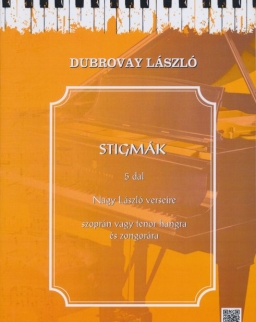 Dubrovay László: Stigmák - 5 dal Nagy László verseire szoprán vagy tenor hangra, zongorakísérettel