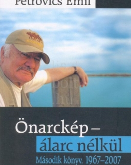 Petrovics Emil: Önarckép - álarc nélkül Második könyv, 1967-2007