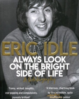 Eric Idle: Always Look on the Bright Side of Life: A Sortabiography