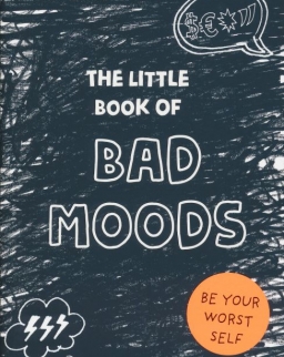 The Little Book of Bad Moods - Be Your Worst Self