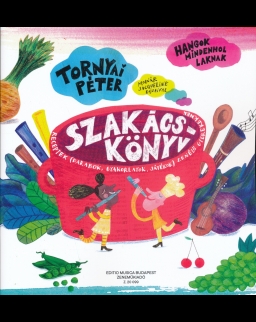 Tornyai Péter: Szakácskönyv - Receptek (darabok, gyakorlatok, játékok) - Hangok mindenhol laknak 3. kötet