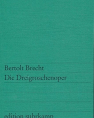 Bertolt Brecht: Die Dreigroschenoper: Nach John Gays »The Beggar's Opera«