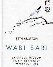 Beth Kempton: Wabi Sabi - Japanese Wisdom for a Perfectly Imperfect Life