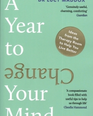 Dr Lucy Maddox: A Year to Change Your Mind: Ideas from the Therapy Room to Help You Live Better
