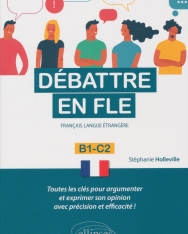 Débattre en FLE (Français langue étrangere). Toutes les clés pour argumenter et exprimer son opinion en français avec précision et efficacité. B1-C2