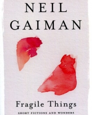 Neil Gaiman: Fragile Things - Short Fictions and Wonders