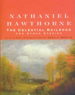Nathaniel Hawthorne: The Celestial Railroad & Other Stories