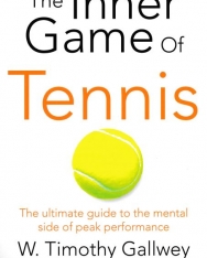 W. Timothy Gallwey: The Inner Game of Tennis - The Ultimate Guide to the Mental Side of Peak Performance