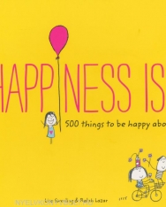 Lisa Swerling & Ralph Lazar: Happiness is - 500 Things to be Happy About
