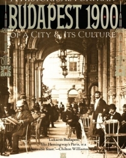 Budapest 1900 - A Historical Portrait of a City & its Culture